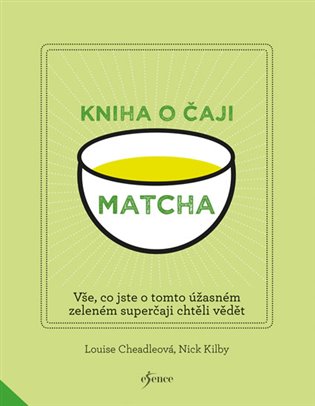 Matcha: Kniha o čaji - Louise Cheadleová, Nick Kilby