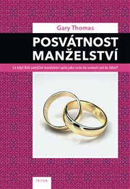 Posvátnost manželství: Co když Bůh zamýšlel manželství spíše jako cestu ke svatosti než ke štěstí? - Thomas Gary