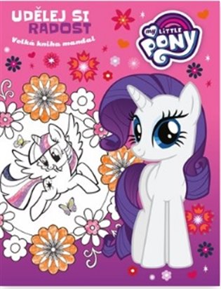 My Little Pony - Udělej si radost - Velká kniha mandal -  kolektiv