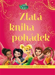 Víly - Zlatá kniha pohádek: Dobrodružství Zvonilky a jejích přátel -  kolektiv