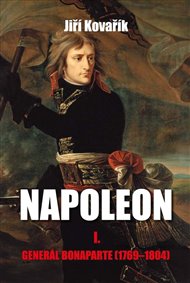 Napoleon I. - Generál Bonaparte (1769–1804) - Jiří Kovařík