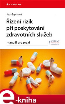 Levně Řízení rizik při poskytování zdravotních služeb. manuál pro praxi - Petra Šupšáková e-kniha