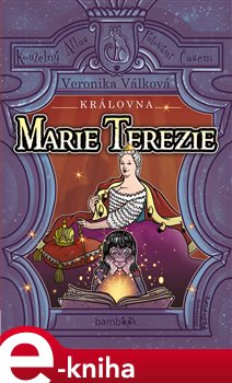 Levně Královna Marie Terezie. Život Marie Terezie, Zamilovaný dragoun a Tajnosti císařských komnat - Petr Kopl, Veronika Válková e-kniha