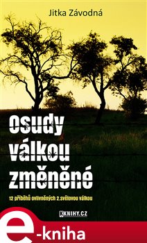 Levně Osudy válkou změněné. 12 příběhů ovlivněných 2. světovou válkou - Jitka Závodná e-kniha