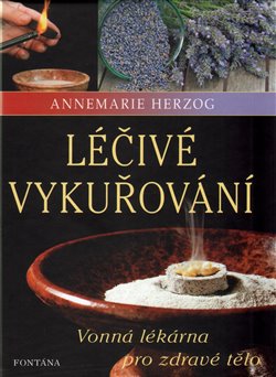 Levně Léčivé vykuřování. Vonná lékárna pro zdravé tělo - Annemarie Herzog
