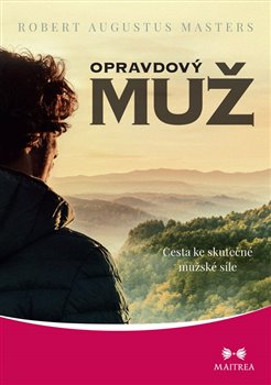 Levně Opravdový muž - Cesta ke skutečné mužské síle - Robert Augustus Masters