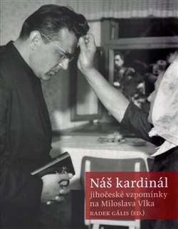 Levně Náš kardinál. jihočeské vzpomínky na Miloslava Vlka