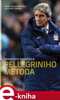 Levně Pellegriniho metoda. Příběh nejúspěšnějšího chilského trenéra - Francisco B. Sagredo e-kniha
