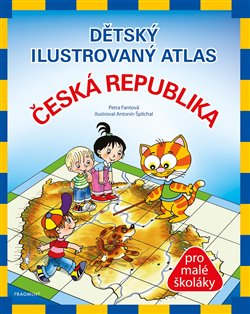 Levně Dětský ilustrovaný atlas – Česká republika. Pro malé školáky - Petra Fantová