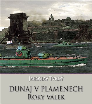 Dunaj v plamenech - Jaroslav Tvrdý
