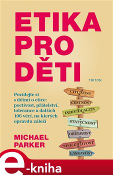 Levně Etika pro děti. Povídejte si s dětmi o etice: poctivost, přátelství, tolerance a dalších 106 věcí, na kterých opravdu záleží - Michael Parker e-kniha