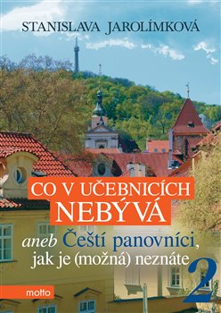 Levně Co v učebnicích nebývá aneb Čeští panovníci, jak je (možná) neznáte 2 - Stanislava Jarolímková