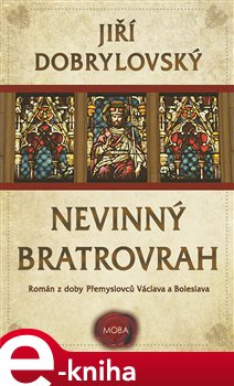 Levně Nevinný bratrovrah. Román z doby Přemyslovců Václava a Boleslava - Jiří Dobrylovský e-kniha