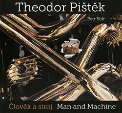 Levně Theodor Pištěk - Člověk a stroj. Man and Machine - Theodor Pištěk, Petr Volf