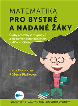 Levně Matematika pro bystré a nadané žáky, 2. díl. Úlohy pro žáky 2. stupně ZŠ a víceletých gymnázií, jejich rodiče a učitele - Irena Budínová, Růžena Blažková