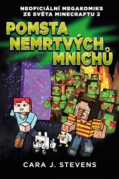 Levně Pomsta nemrtvých mnichů. Neoficiální megakomiks ze světa Minecraftu 2 - Cara J. Stevens
