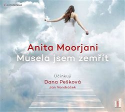 Levně Musela jsem zemřít. Má cesta od nemoci k opravdovému uzdravení, CD - Anita Moorjani