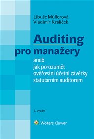 Auditing pro manažery aneb jak porozumět ověřování účetní závěrky statutárním auditorem: 3. vydání - Vladimír Králíček, Libuše Müllerová