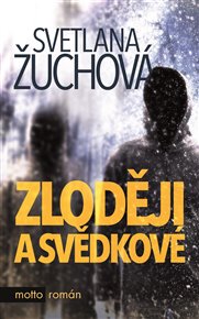 Zloději a svědkové - Svetlana Žuchová