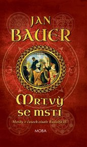 Mrtví se mstí: Mordy v časech císaře Rudolfa II. (2.díl) - Jan Bauer