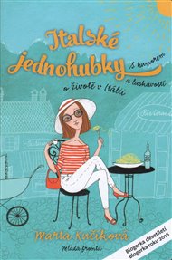 Italské jednohubky: S humorem a laskavostí o životě v Itálii - Marta Kučíková