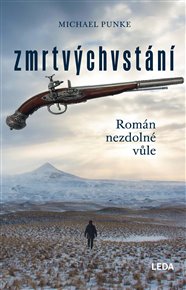 Zmrtvýchvstání: Román nezdolné vůle - Michael Punke