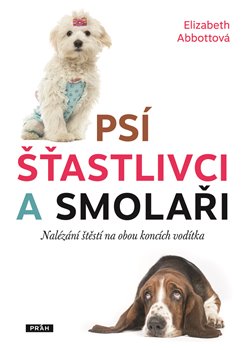 Levně Psí šťastlivci a smolaři. Nalézání štěstí na obou koncích vodítka - Elizabeth Abbottová