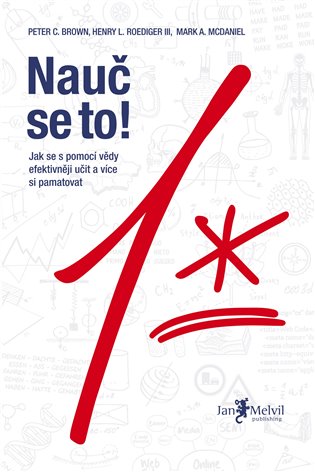 Nauč se to! Jak se s pomocí vědy efektivněji učit a více si pamatovat - Peter C. Brown, Henry L. Roediger III, Mark A. McDaniel