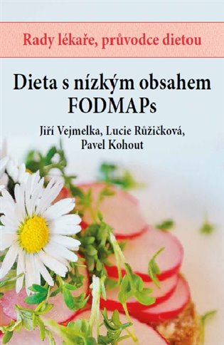 Dieta s nízkým obsahem FODMAPs - Jiří Vejmelka, Lucie Růžičková, Pavel Kohout