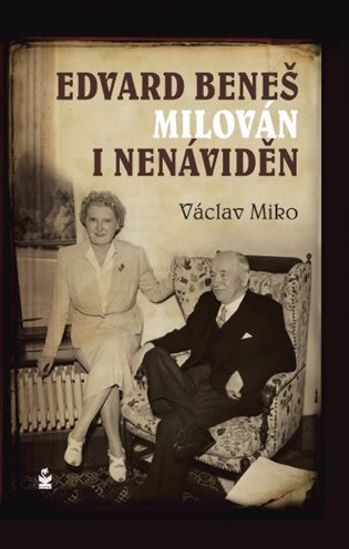 Edvard Beneš , milován i nenáviděn
