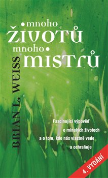 Levně Mnoho životů, mnoho Mistrů. Fascinující výpověď o minulých životech a o tom, kdo nás vlastně vede a ochraňuje - Brian L. Weiss