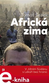 Levně Africká zima. V Jižním Súdánu s Lékaři bez hranic - Tomáš Šebek e-kniha