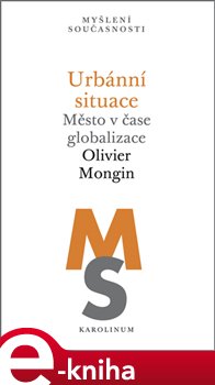 Levně Urbánní situace. Město v čase globalizace - Olivier Mongin e-kniha