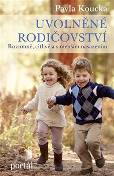 Uvolněné rodičovství - Rozumně, citlivě a s menším nasazením koupíte na Kosmas.cz