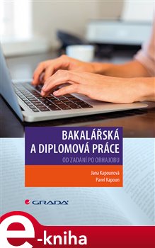 Levně Bakalářská a diplomová práce. Od zadání po obhajobu - Jana Kapounová, Pavel Kapoun e-kniha