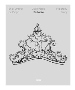 Levně Na prahu Prahy / En el umbral de Praga - Juan Pablo Bertazza
