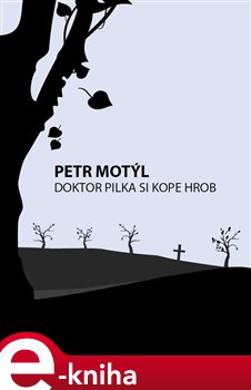 Levně Doktor Pilka si kope hrob - Petr Motýl e-kniha