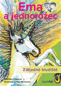 Levně Ema a jednorožec – Záhadné bludiště. Neobyčejný příběh o velkém kamarádství! - Oldřiška Ciprová