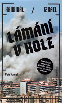 Levně Lámání v kole - Kriminál / Izrael - Petr Angel