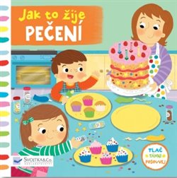 Levně Jak to žije - Pečení. Tlač, táhni, posouvej
