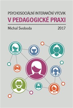 Levně Psychosociální interakční výcvik v pedagogické praxi - Michal Svoboda