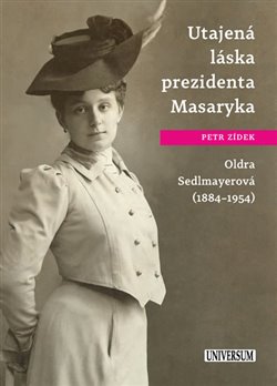 Levně Utajená láska prezidenta Masaryka Oldra Sedlmayerová - Petr Zídek