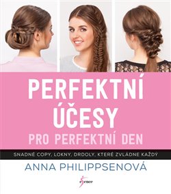 Levně Perfektní účesy pro perfektní den - Anna Philippsen