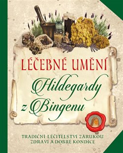 Levně Léčebné umění Hildegardy z Bingenu. Tradiční léčitelství zárukou zdraví a dobré kondice