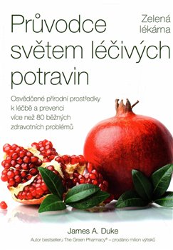 Levně Průvodce světem léčivých potravin – Zelená lékárna - James A. Duke