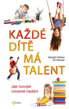 Levně Každé dítě má talent. Jak rozvíjet vrozené nadání - Uli Hauser, Gerald Hüther
