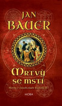 Levně Mrtví se mstí. Mordy v časech císaře Rudolfa II. (2.díl) - Jan Bauer