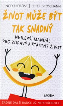 Levně Život může být tak snadný. Snadná cesta ke štěstí a spokojenosti - Peter Grossmann, Ingo Froböse