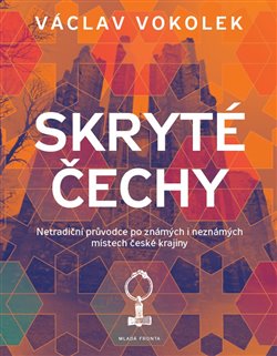 Levně Skryté Čechy. Netradiční průvodce po známých i neznámých místech české krajiny - Václav Vokolek