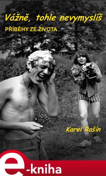 Levně Vážně, tohle nevymyslíš - Karel Rašín e-kniha
